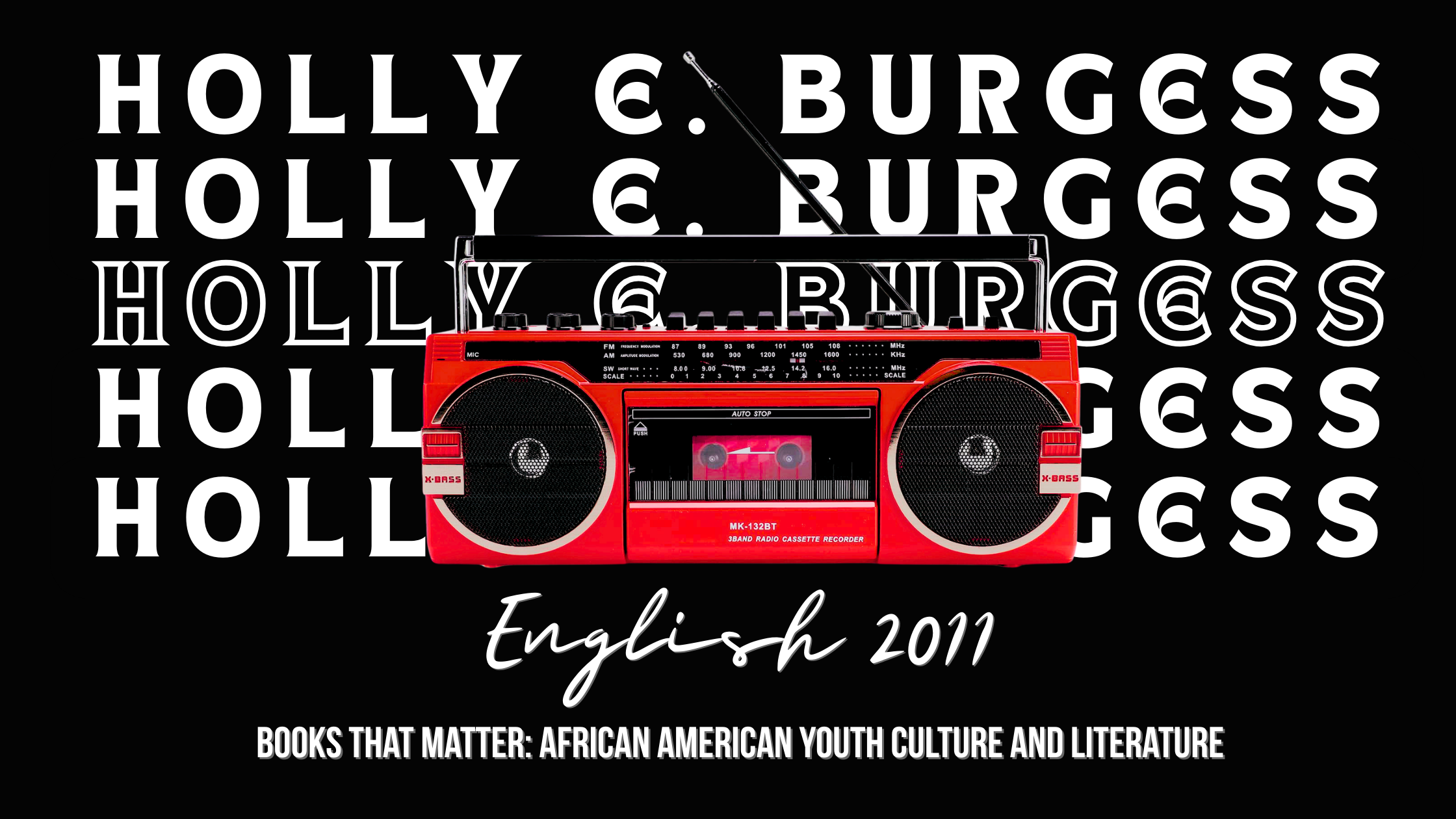 Header for Holly E. Burgess's ENGL 2011 course documents; the banner repeats Holly E. Burgess with a red boom box and "African American Youth Culture and Literature" in cursive.