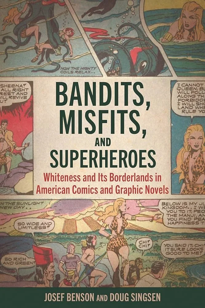 "Bandits, Misfits, and Superheroes: Whiteness and Its Borderlands in American Comics and Graphic Novels" by Dr. Josef Benson