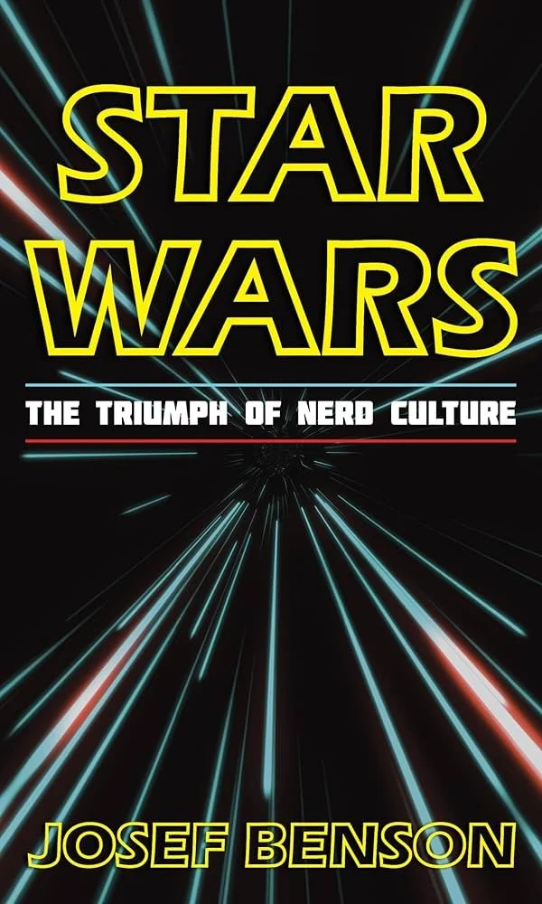 "Star Wars: The Triumph of Nerd Culture" by Dr. Josef Benson