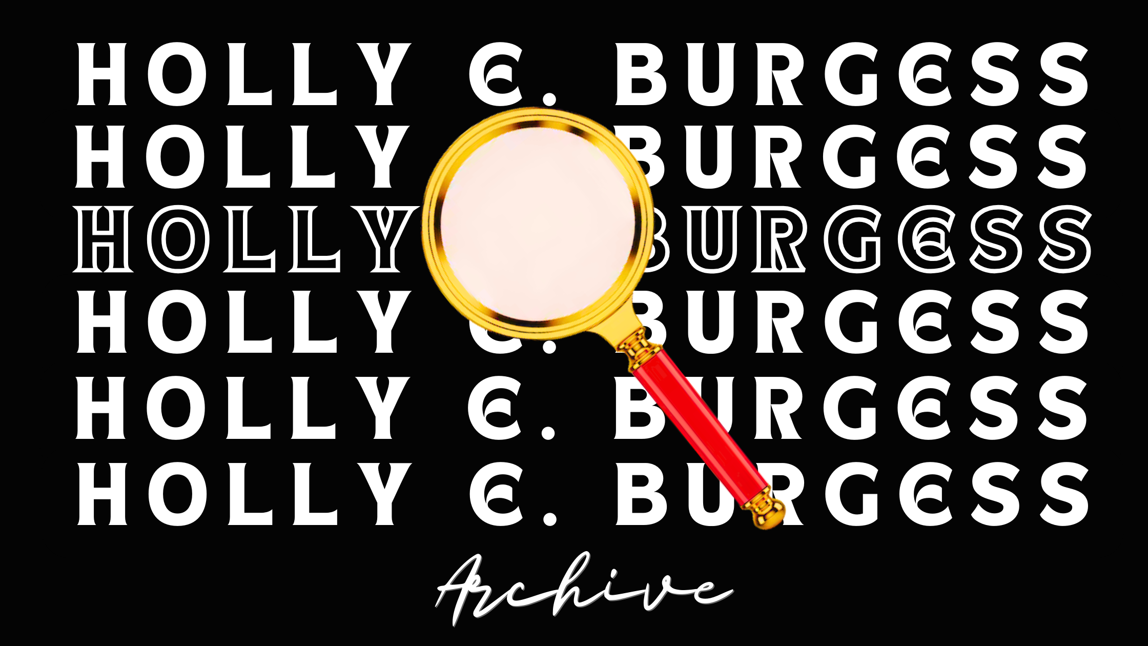 "Professional banner with 'Holly E. Burgess' repeating horizontally. A central magnifying glass with a red handle and gold trim suggests research and archival discovery. The script text 'Archive' sits at the bottom center.