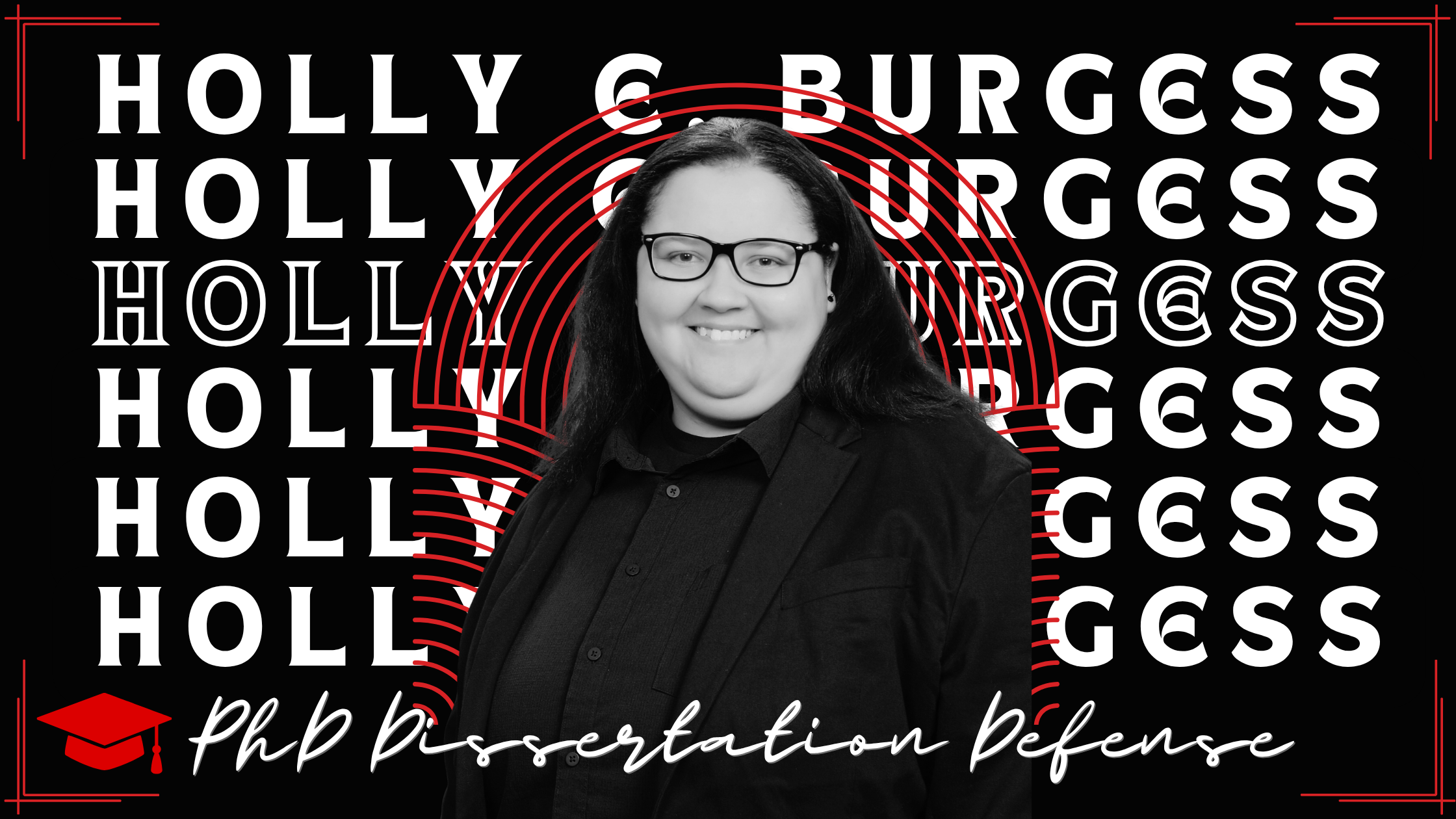 Holly E. Burgess Dissertation Defense Website Banner in Black/White/Red with a Headshot of Holly.