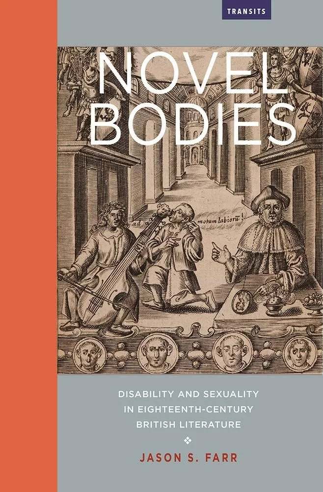 "Novel Bodies: Disability and Sexuality in Eighteenth-Century British Literature (Transits: Literature, Thought & Culture, 1650-1850)" by Dr. Jason Farr