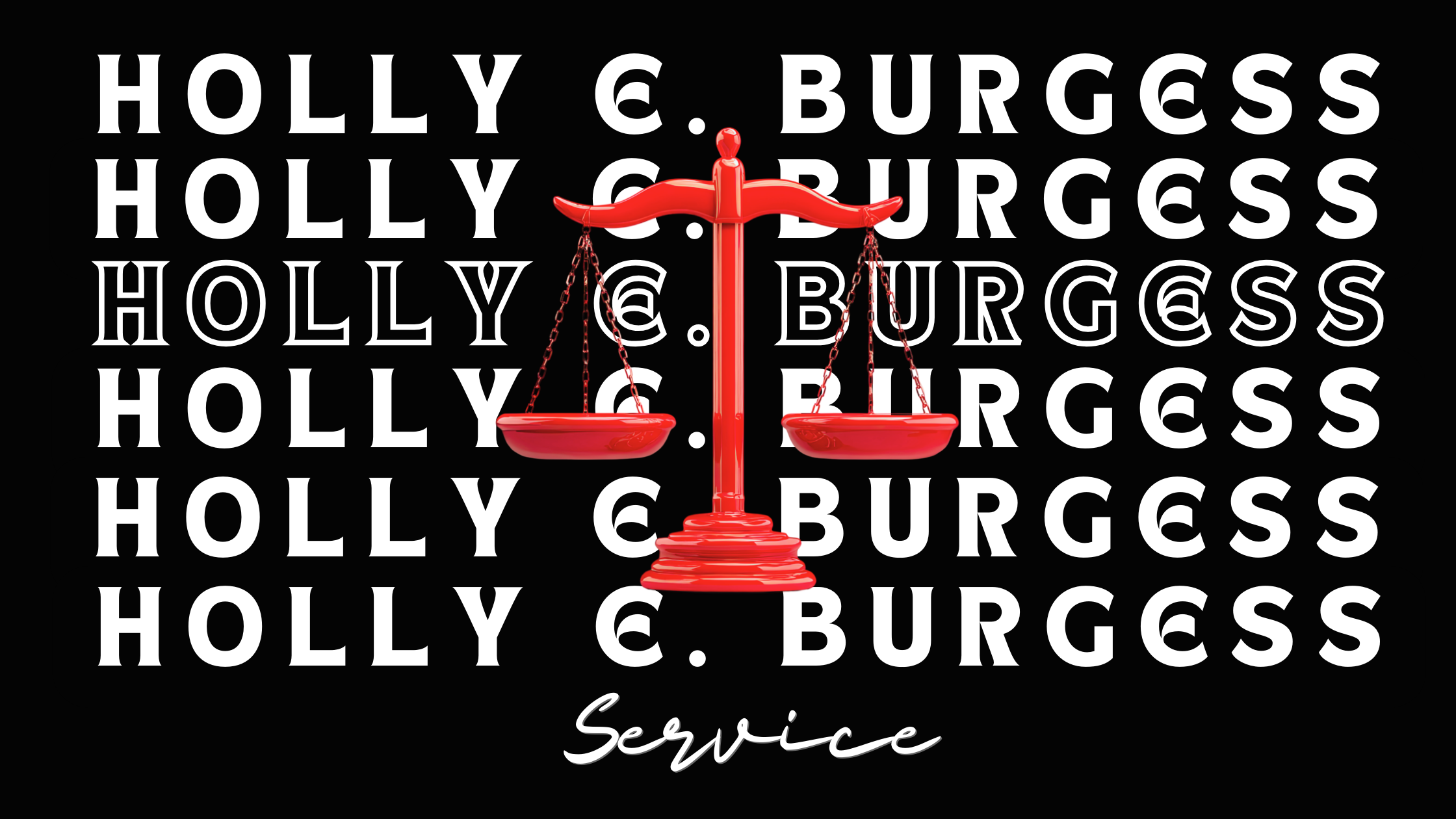 A red scale icon on a black background with the repeated text 'Holly E. Burgess' in white font and the word 'Service' handwritten at the bottom.