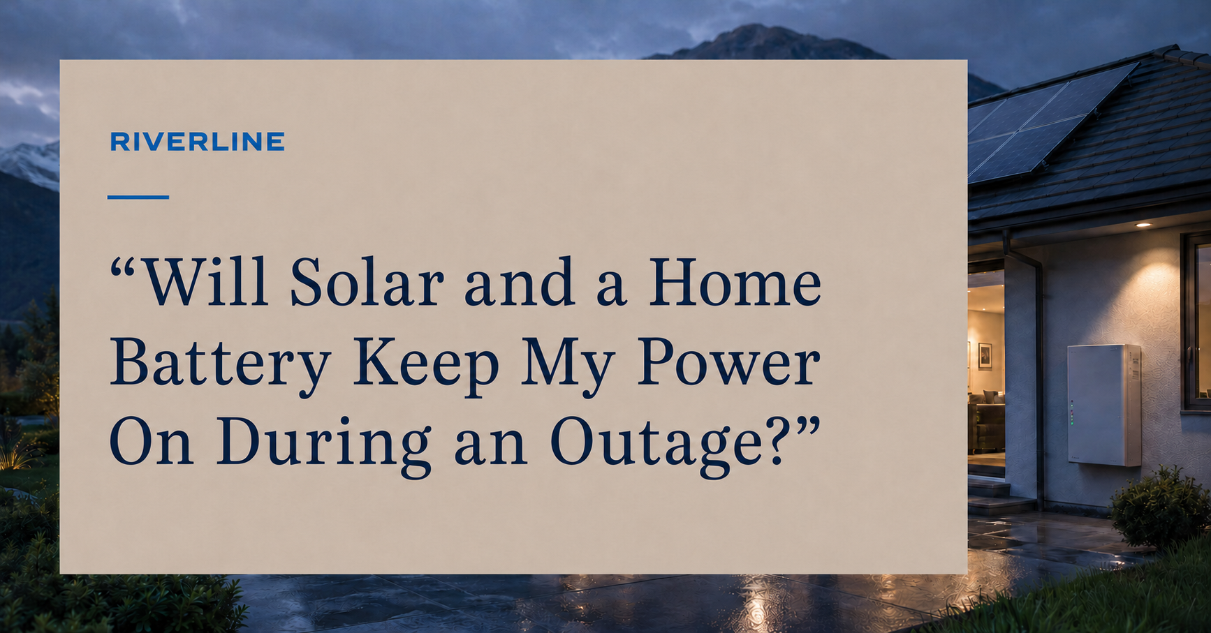 Will Solar and a Home Battery Keep My Power On During an Outage?