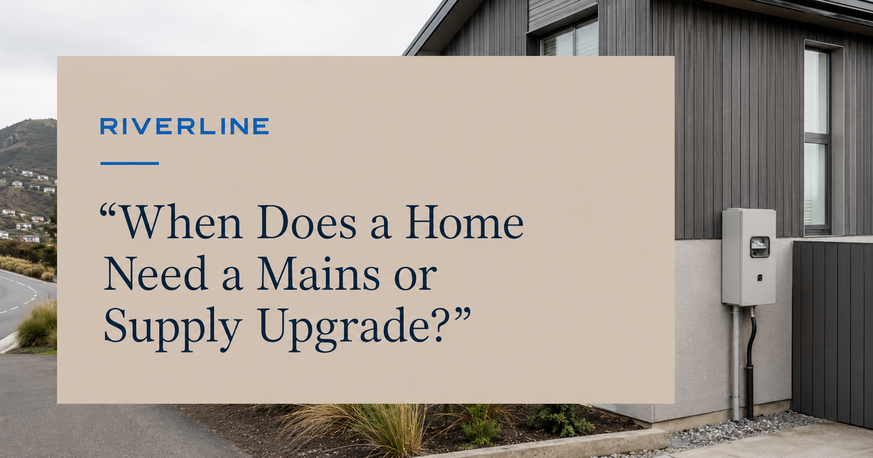 When Does a Home Need a Mains or Supply Upgrade?