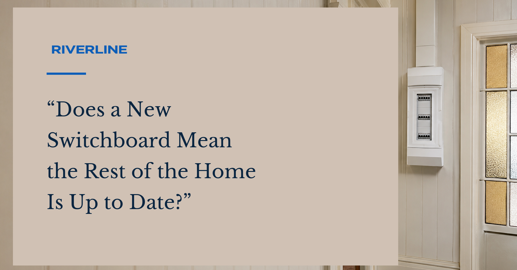 Does a New Switchboard Mean the Rest of the Home Is Up to Date?