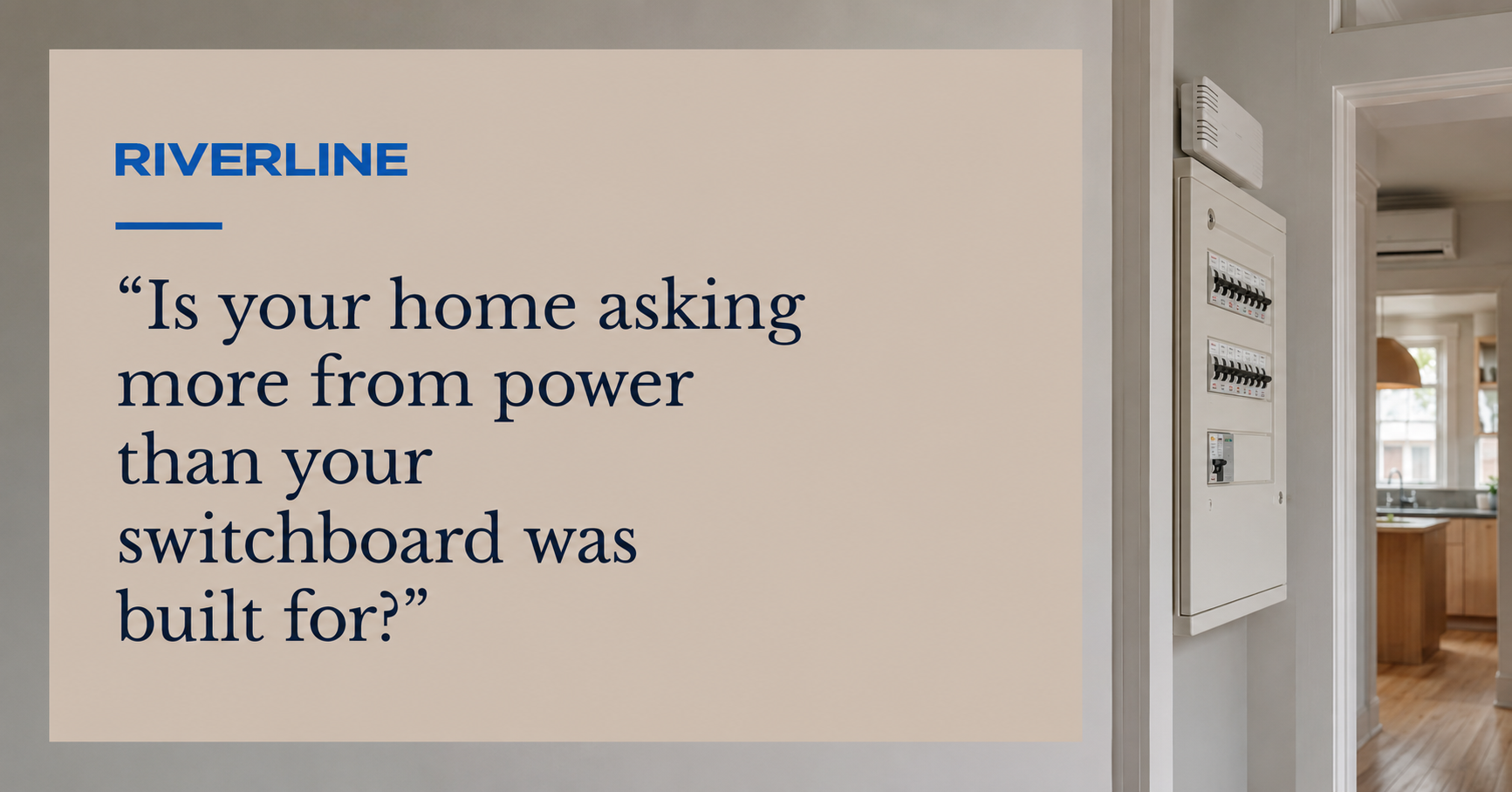 Is your home asking more from power than your switchboard was built for?