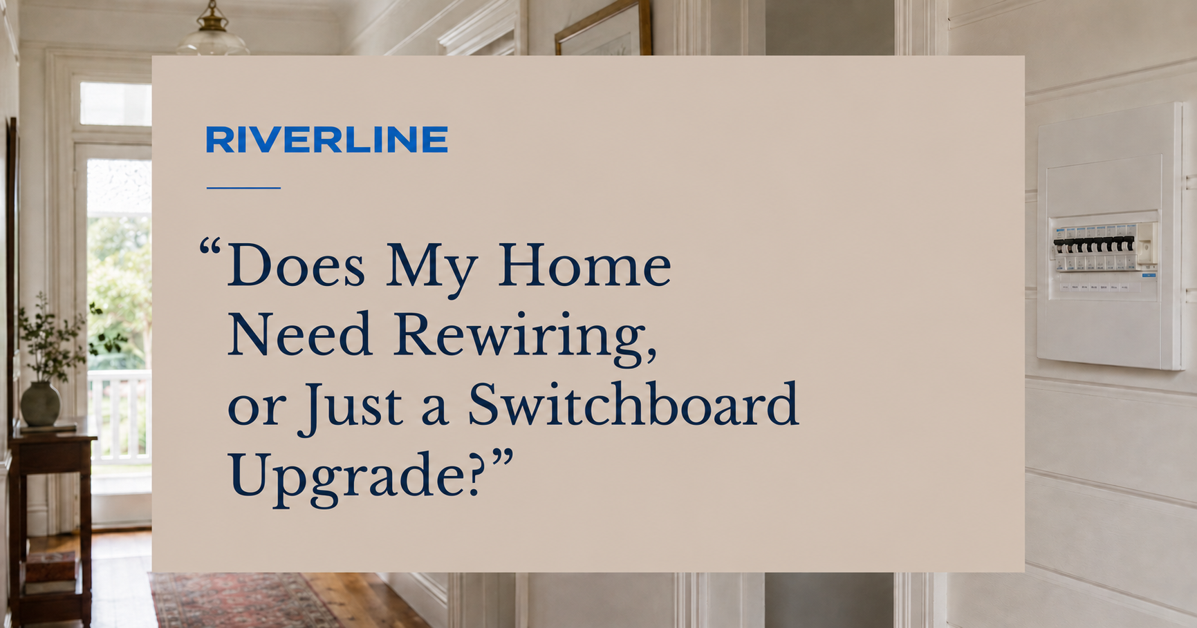 Does My Home Need Rewiring, or Just a Switchboard Upgrade?