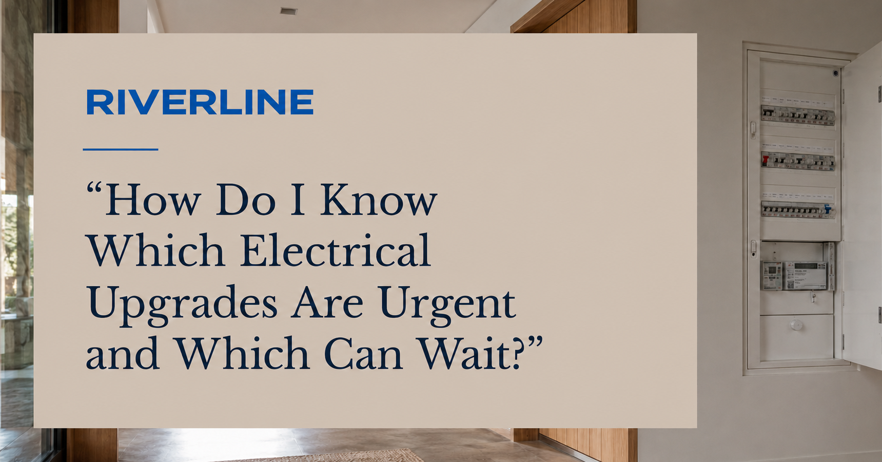 How Do I Know Which Electrical Upgrades Are Urgent and Which Can Wait?