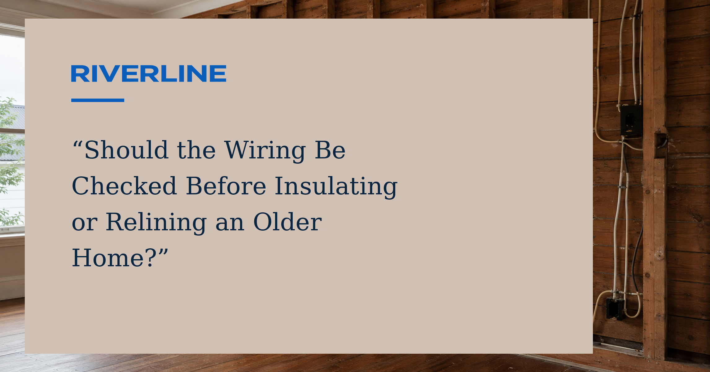 Should the Wiring Be Checked Before Insulating or Relining an Older Home?