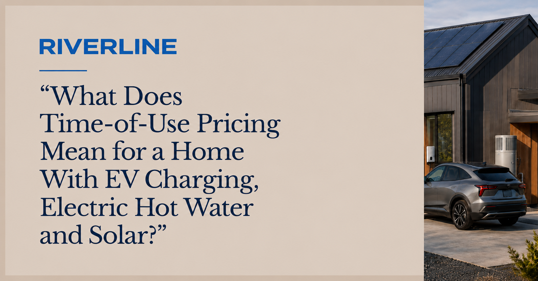 What Does Time-of-Use Pricing Mean for a Home With EV Charging, Electric Hot Water and Solar?