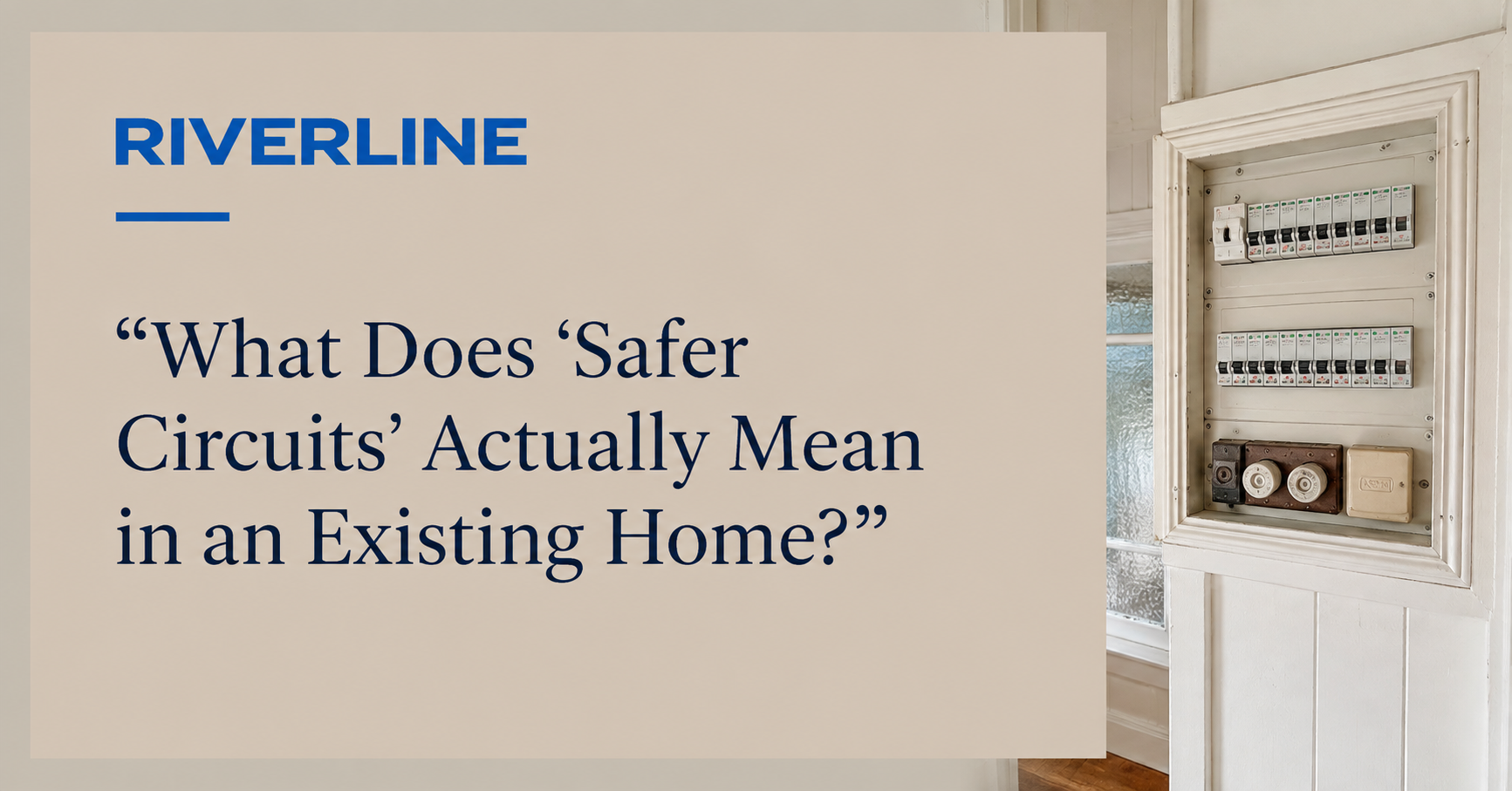 What Does “Safer Circuits” Actually Mean in an Existing Home?