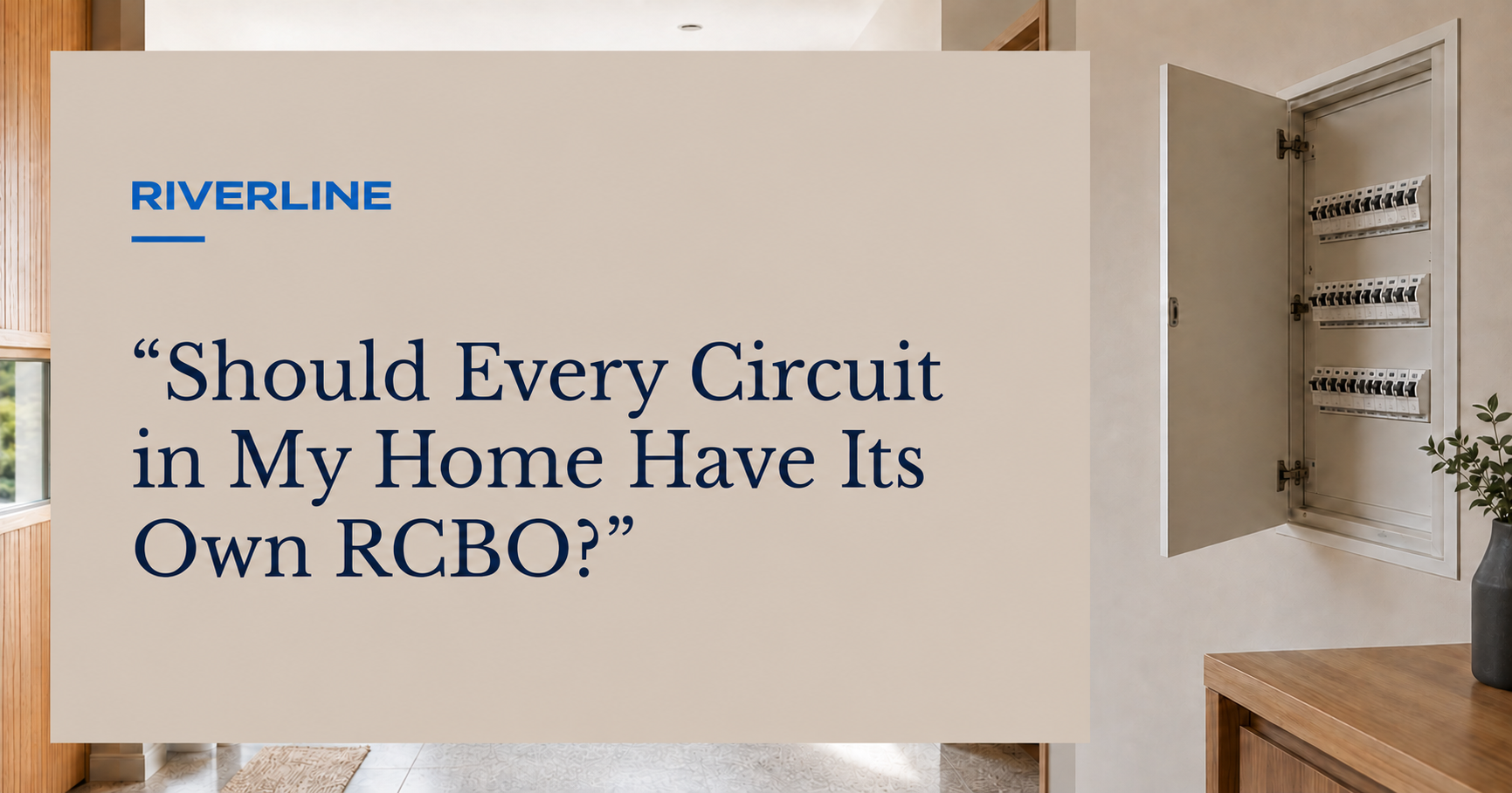 Should Every Circuit in My Home Have Its Own RCBO?