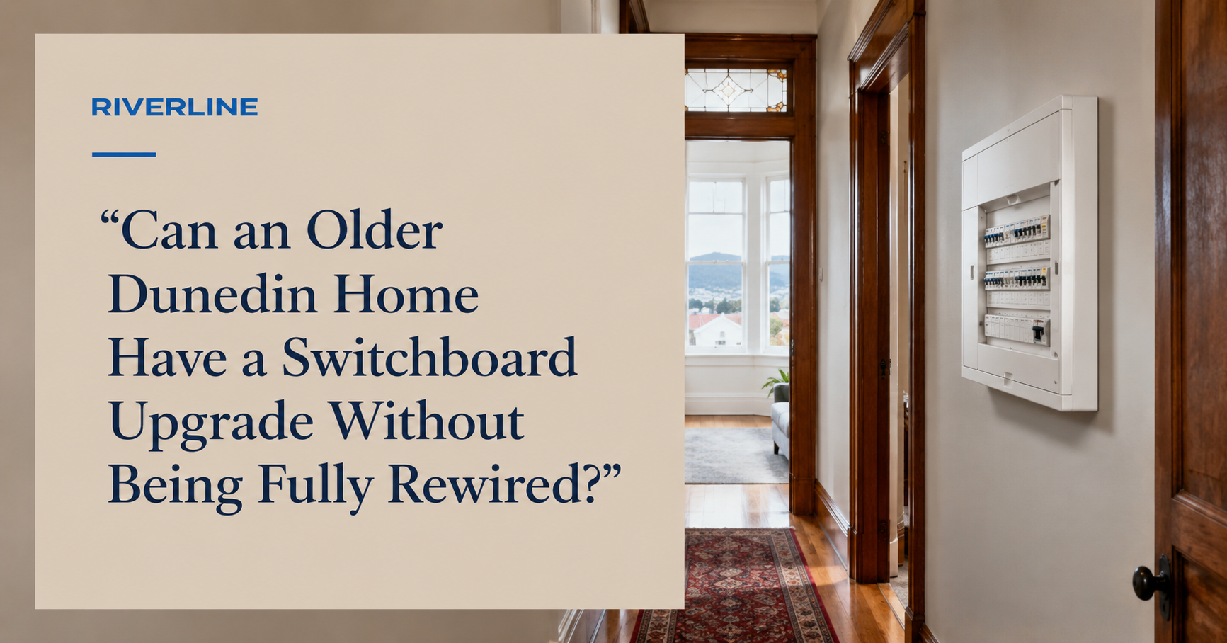 Can an Older Dunedin Home Have a Switchboard Upgrade Without Being Fully Rewired?