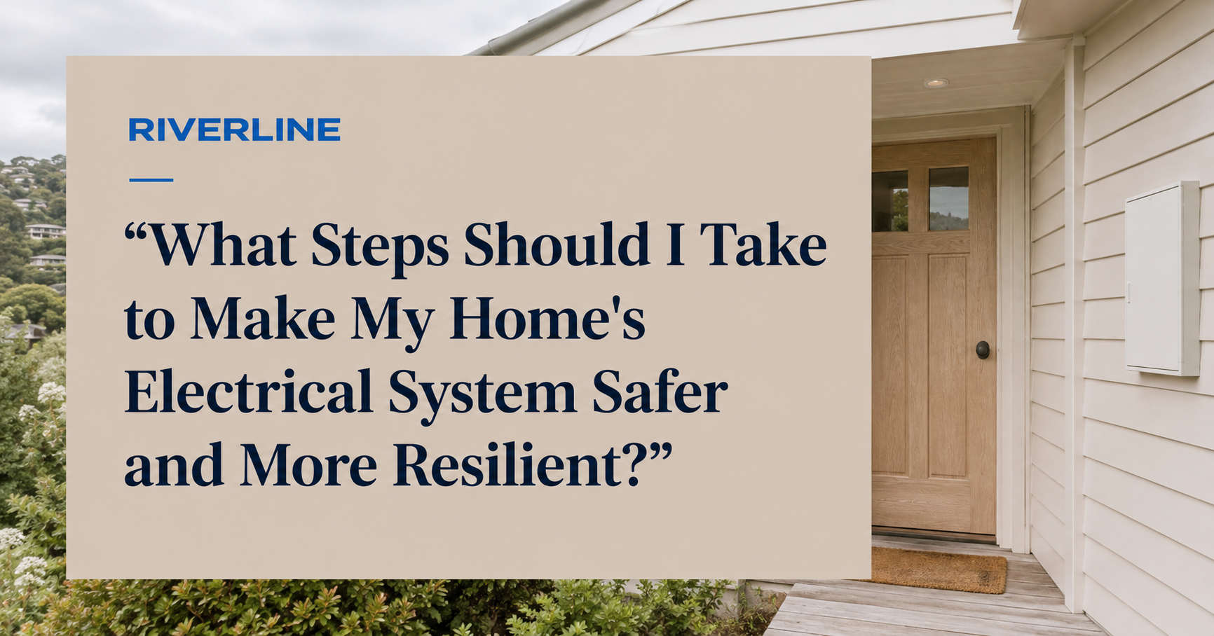What Steps Should I Take to Make My Home's Electrical System Safer and More Resilient?