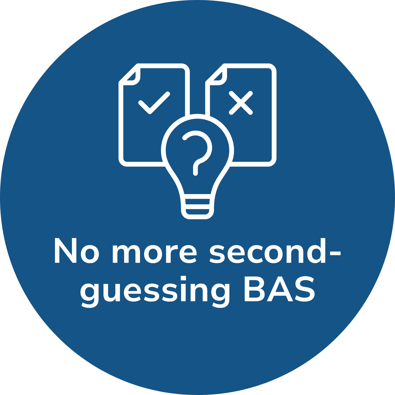 Circular blue badge 'No more second-guessing BAS'.
