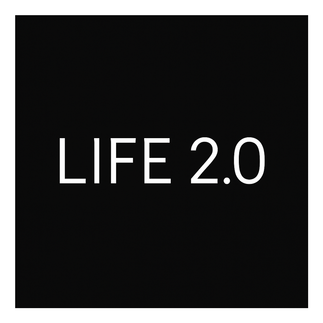 Black background with white text that reads "LIFE 2.0".