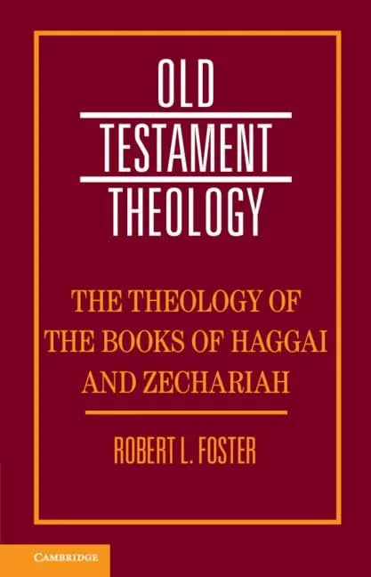 Cover of the book titled "Old Testament Theology: The Theology of the Books of Haggai and Zechariah" by Robert L. Foster, published by Cambridge.
