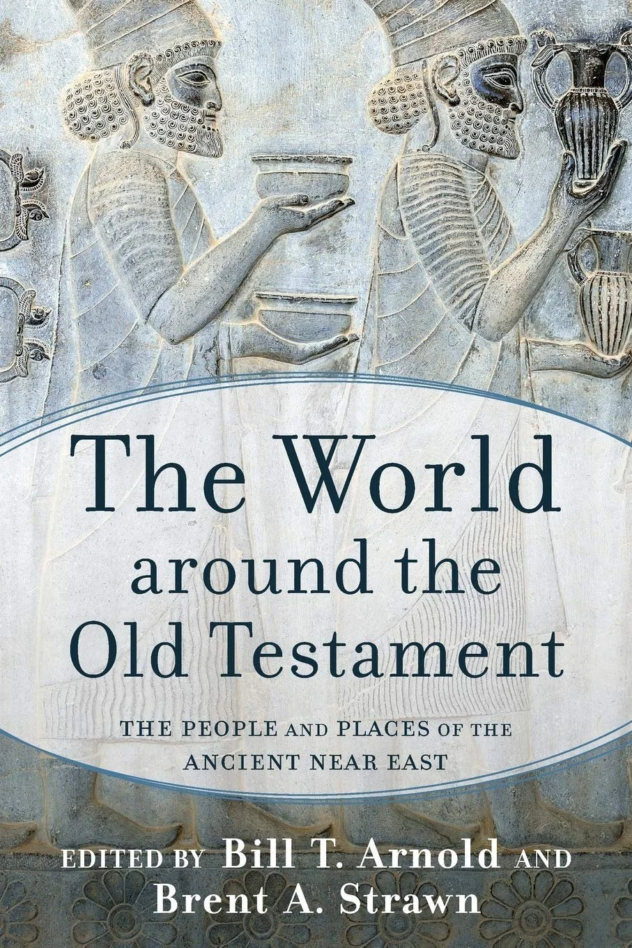 Book cover titled 'The World around the Old Testament: The People and Places of the Ancient Near East,' edited by Bill T. Arnold and Brent A. Strawn, featuring an ancient stone relief depicting two figures holding vessels.