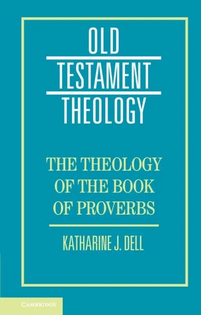 Cover of the book titled 'Old Testament Theology: The Theology of the Book of Proverbs' by Katharine J. Dell, published by Cambridge.