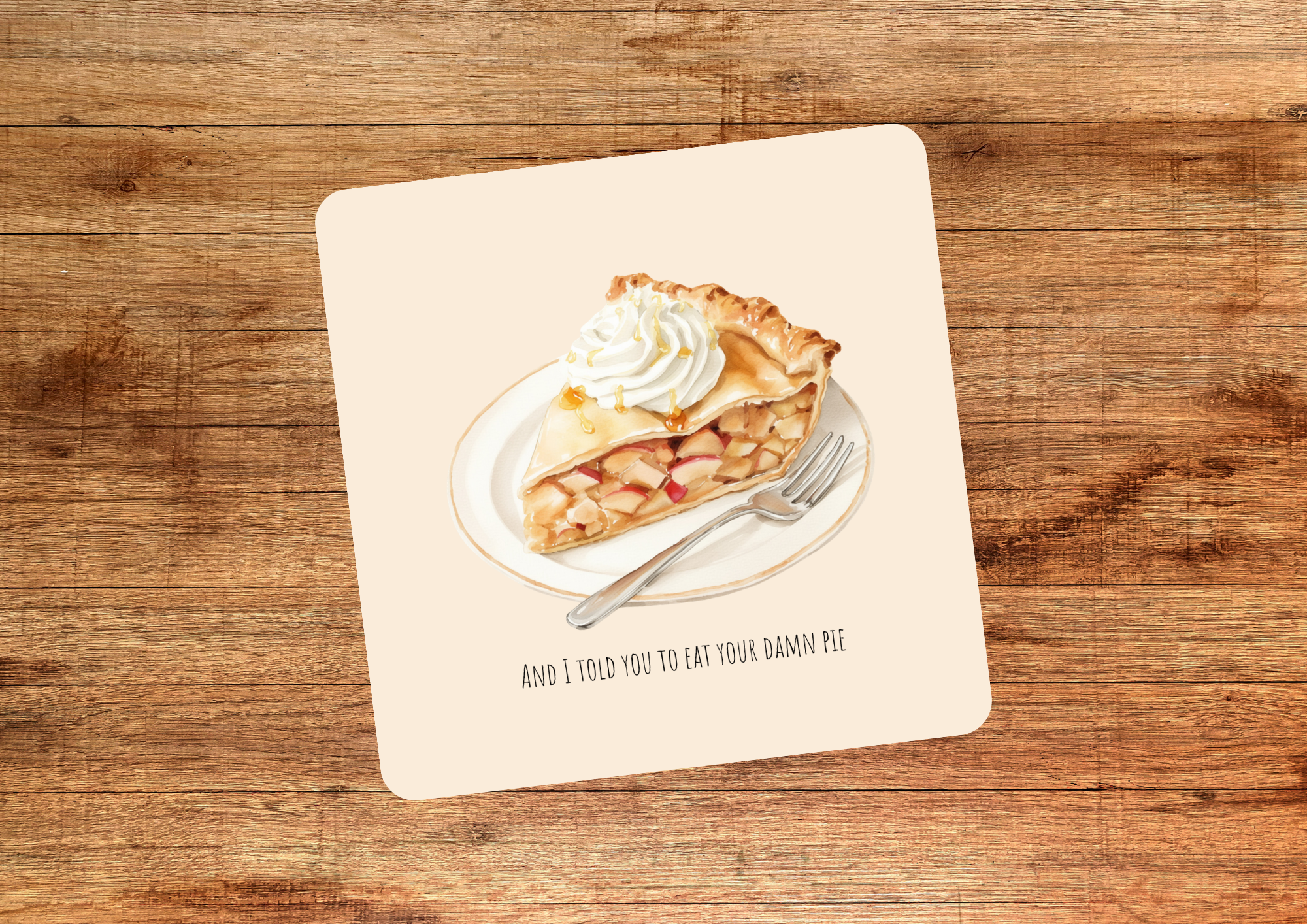And I Told You to Eat Your Damn Pie Coasters