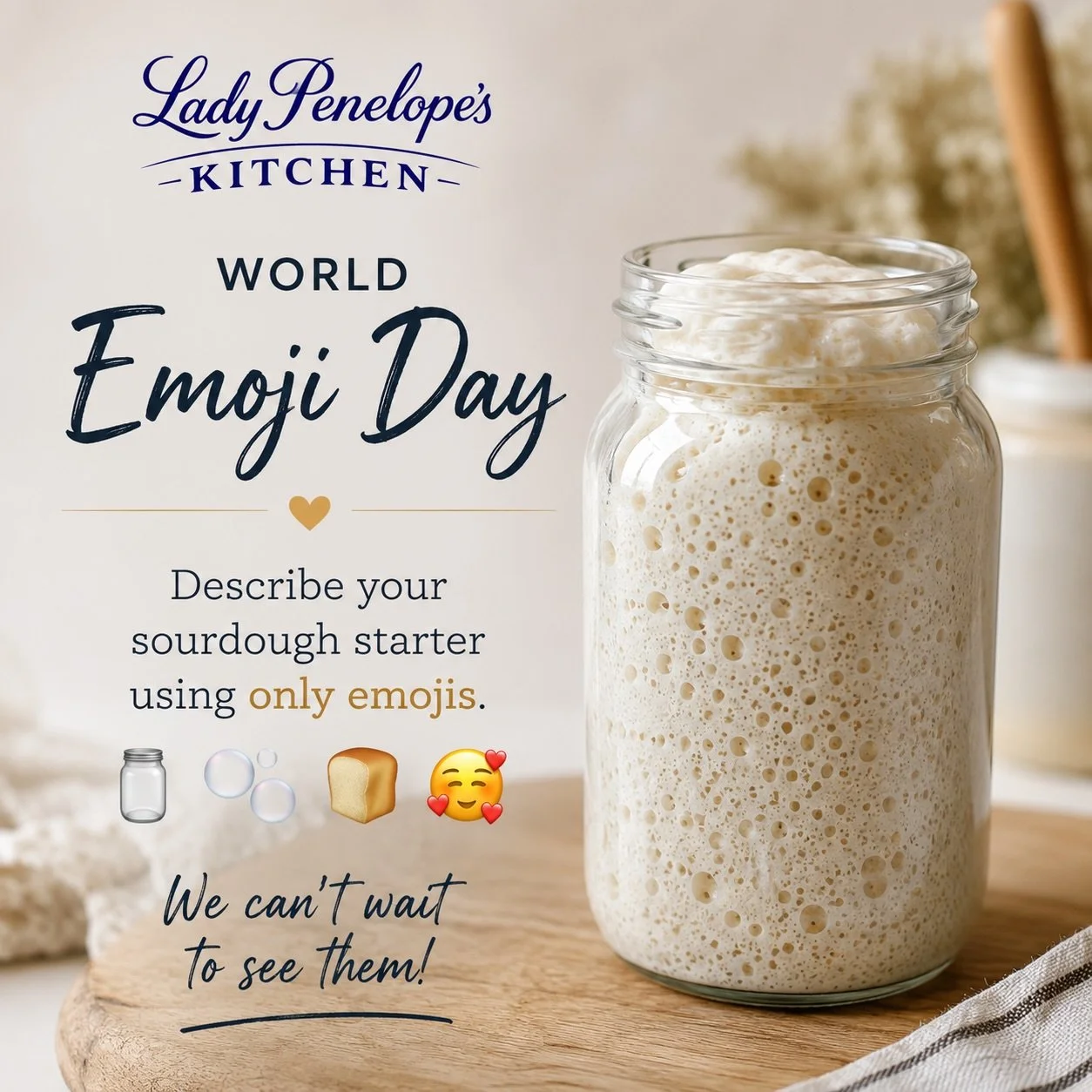 🥖✨ It&rsquo;s World Emoji Day! ✨🥖

If you could describe your sourdough starter using only emojis, what would they be?

We&rsquo;ll start...

🫧🥣❤️😋

Or perhaps...

😴➡️🍽️➡️🫧➡️🥖

Whether your starter is thriving, hungry, stubborn or producing 