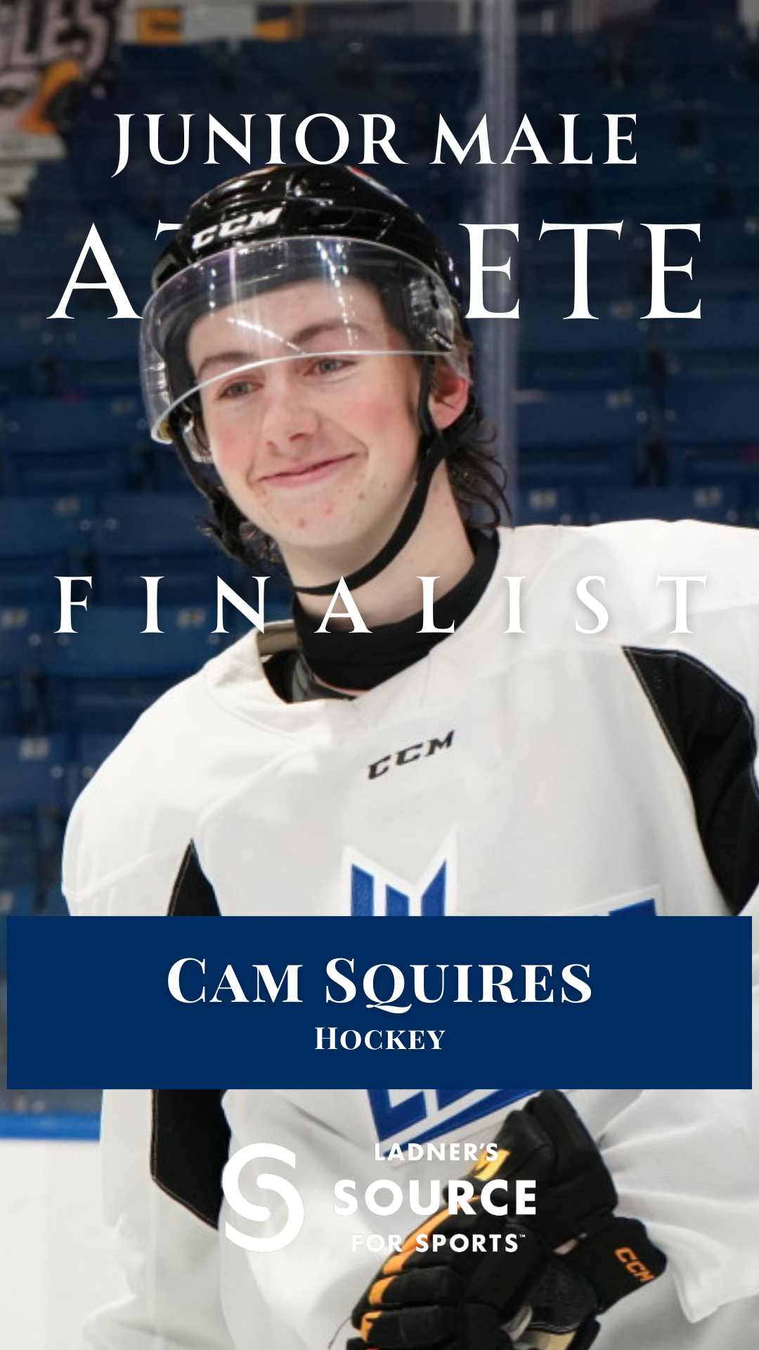 A young male hockey player wearing a helmet and ice hockey gear smiling on the ice rink. Overlaid text reads: 'Junior Male Athlete Finalist', 'Cam Squires', 'Hockey', and 'Ladner's Source for Sports'.
