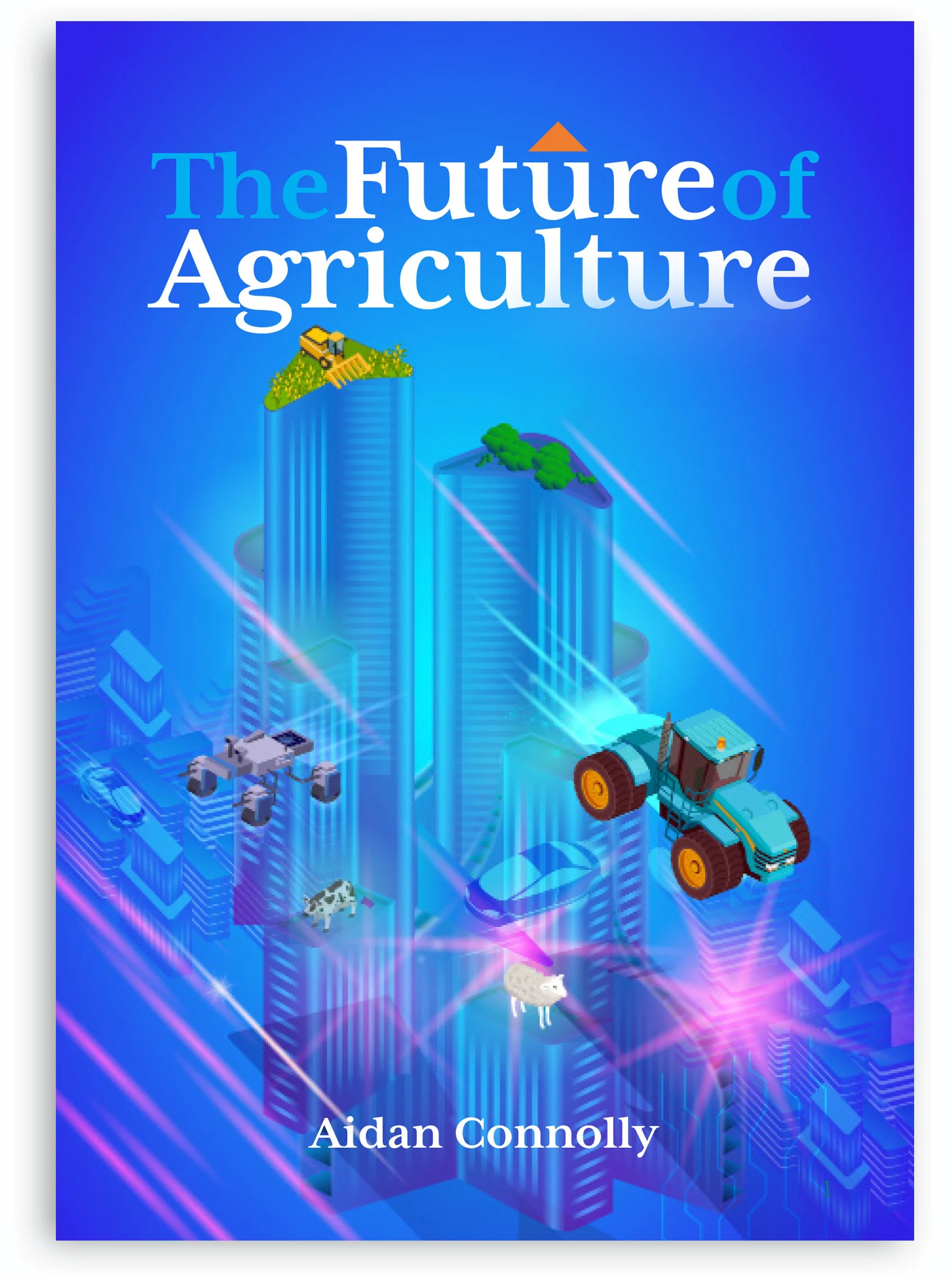 Book cover titled 'The Future of Agriculture' with illustrated farm equipment, animals, and digital graphics in the background, authored by Aidan Connolly.
