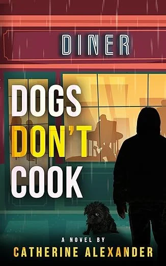 Dogs Don't Cook by Catherine Alexander