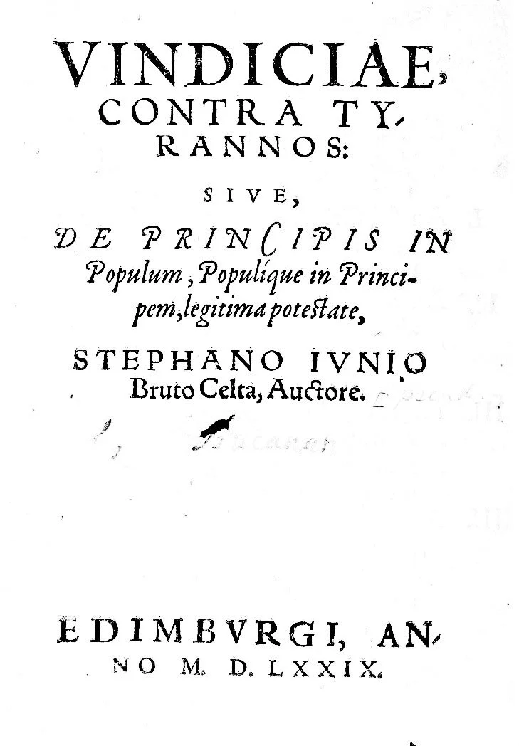 An old Latin book title page with the text: 'VINDICIAE, CONTRA TYRANNOS: SIVE, DE PRINCIPIS IN Populum, Populique in Principem, legitima potestate, STEPHANO IVNIO Bruto Celta, Auctore. EDIMBURGI, ANNO M. D. LXXIX.'