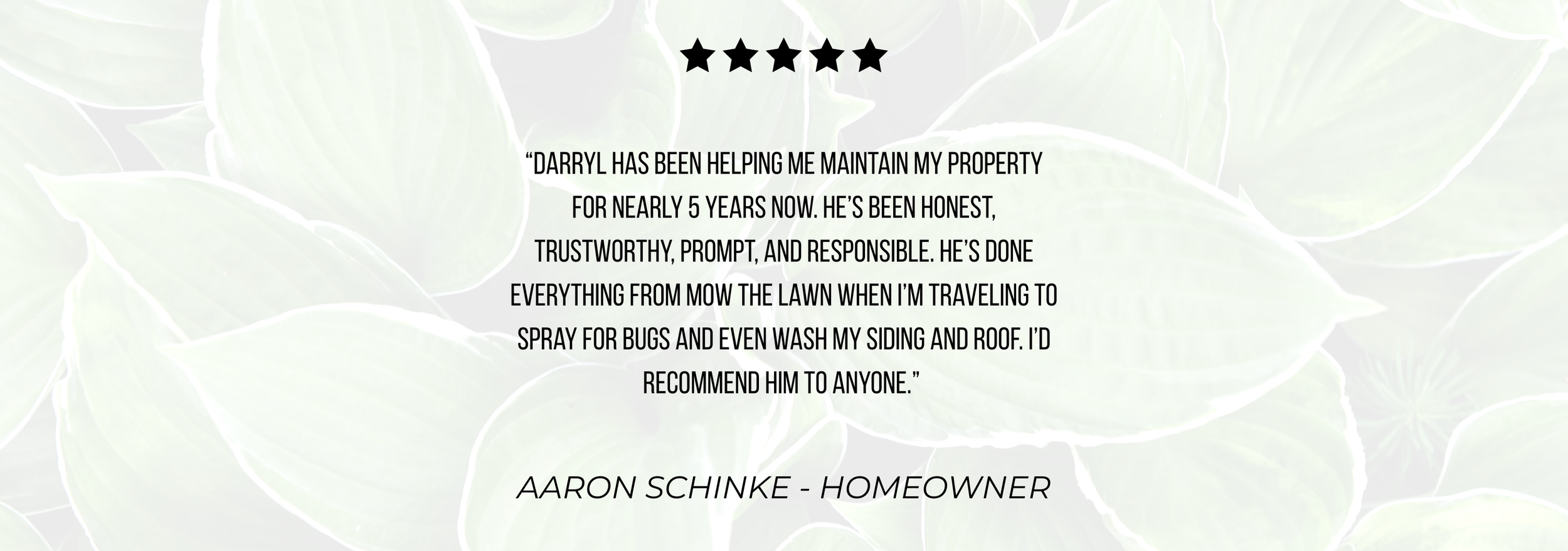 A testimonial quote about Darryl from Aaron Schinke, a homeowner, praising his honesty, promptness, and responsibility with a five-star rating, set against a light leaf-patterned background.