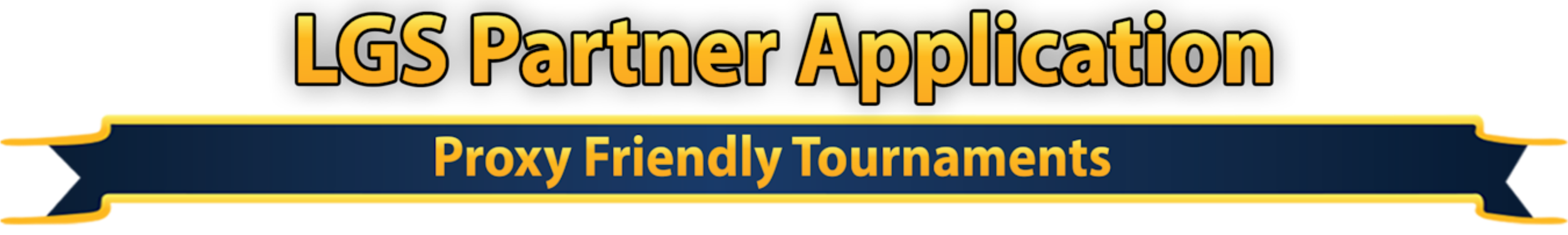 Banner for LGS Partner Application with the headline "LGS Partner Application" in large yellow text and a subheading "Proxy Friendly Tournaments" on a navy blue ribbon.