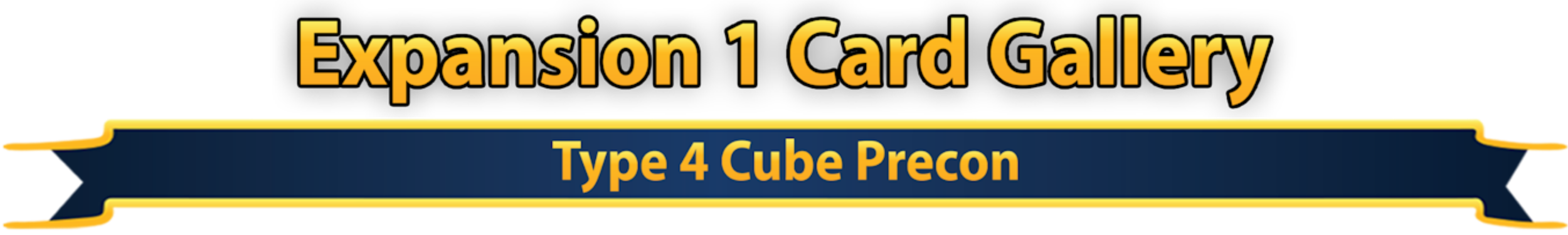 A colorful banner with bold yellow and blue text reading "Expansion 1 Card Gallery" and "Type 4 Cube Prec.