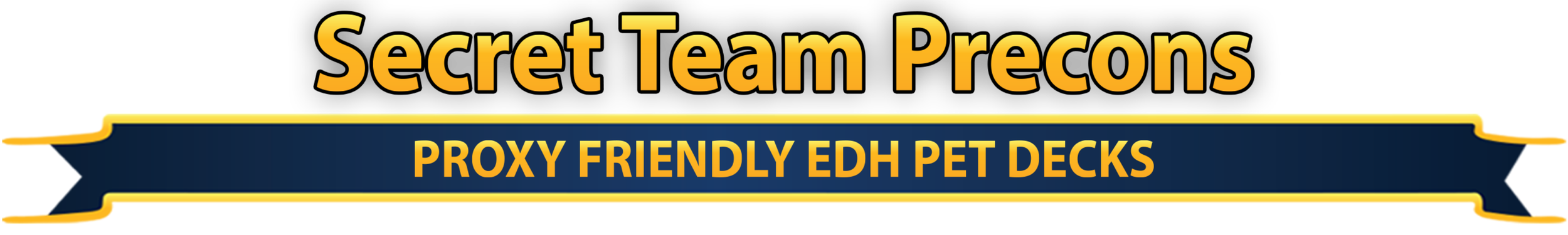 Banner with text 'Secret Team Precons' and additional text 'Proxy Friendly EDH Pet Decks' in yellow and gold on navy blue background with gold borders.