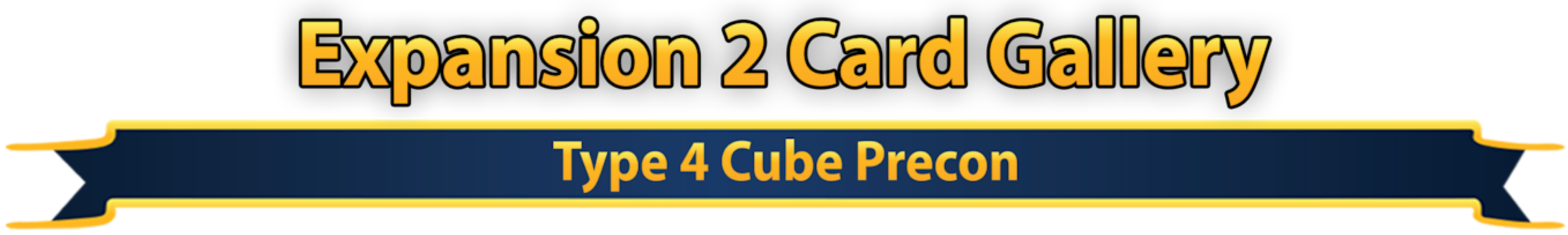 Banner reading "Expansion 2 Card Gallery," with a subtitle "Type 4 Cube Precon" on a black background with yellow and blue accents.