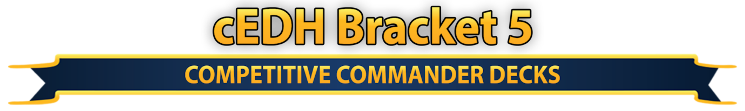 A banner for cEDH Bracket 5 features yellow and dark blue colors with text indicating it is for competitive commander decks.