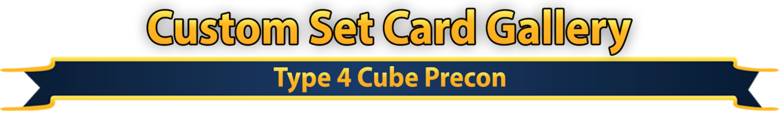 Text on a black background that reads "Custom Set Card Gallery" in large yellow font and "Type 4 Cube Precon" in smaller yellow font on a blue banner.
