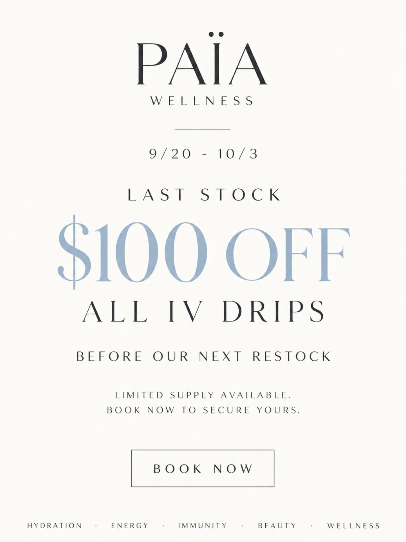 THE PA&Iuml;A LAST STOCK EDIT.

A limited opportunity to experience your favorite PA&Iuml;A IV infusions before our next restock.

From September 20 &ndash; October 3, enjoy $100 OFF all IV drips while current supply lasts.

One limited-time offering