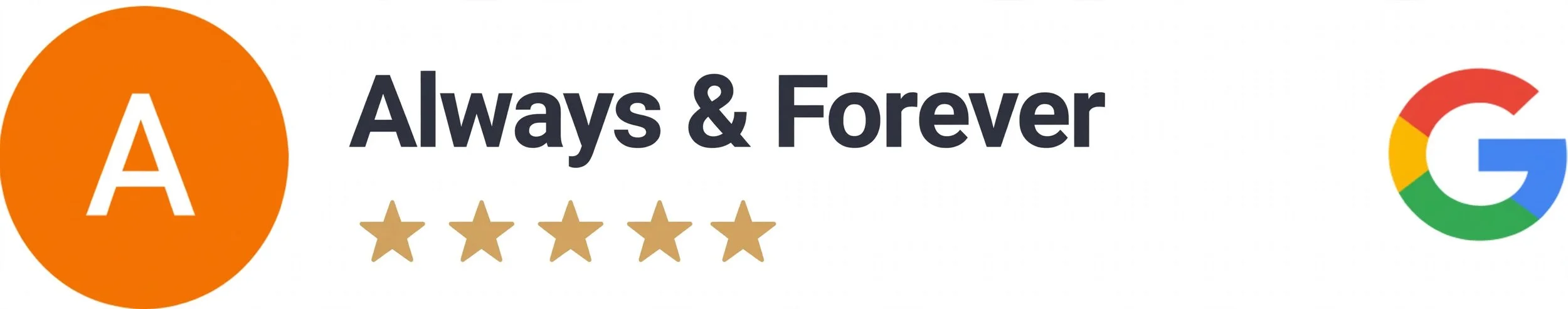 A review badge with an orange circle containing a white letter A, black text reading "Always & Forever," five gold stars, and a colorful Google logo.