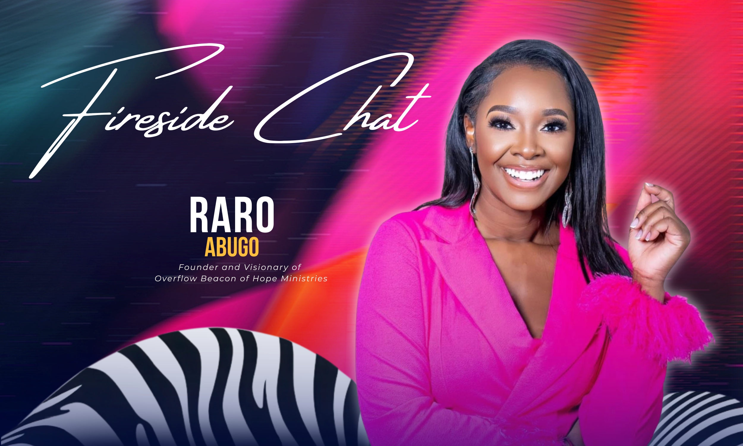 A smiling woman with black hair, wearing a bright pink blazer with pink fur cuffs and earrings, standing against a vibrant colorful background with neon pink, purple, and black and white zebra pattern elements. Text on the image reads 'Fireside Chat' and 'Raro Abugo, Founder and Visionary of Overflow Beacon of Hope Ministries.'