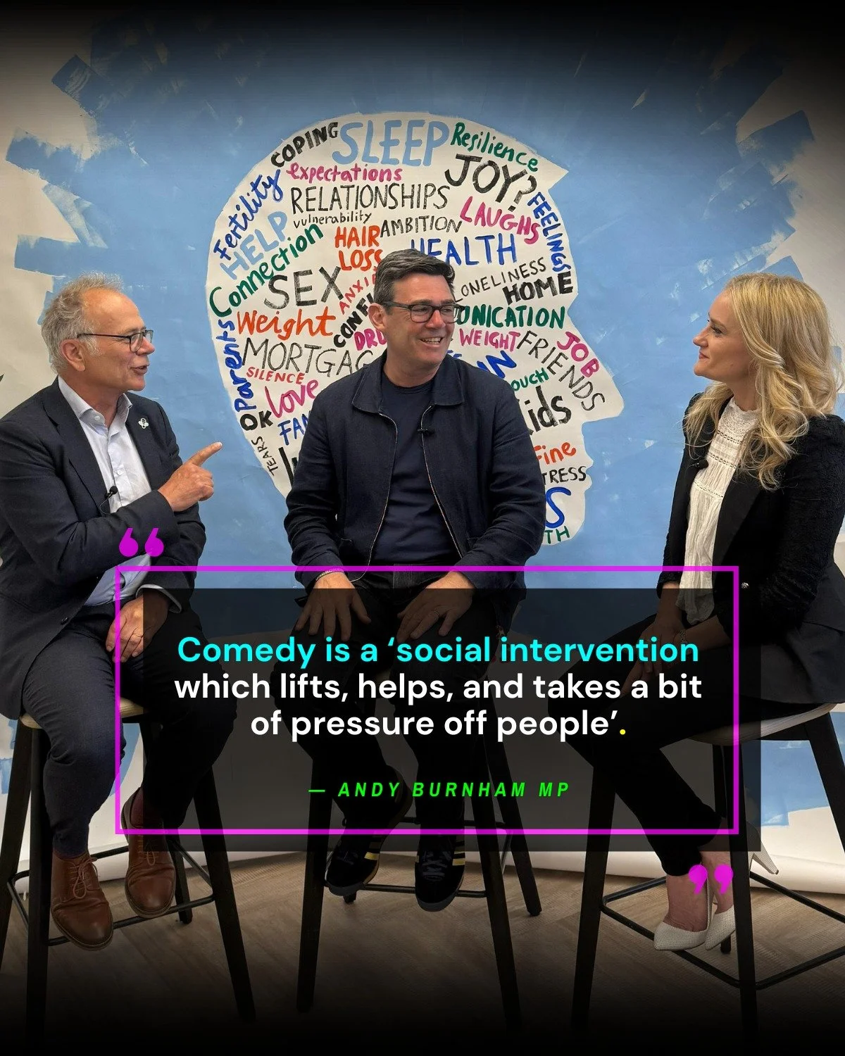 Comedy is a "social intervention which lifts, helps, and takes a bit of pressure off people" &mdash; Andy Burnham MP for Makerfield.

Honest, funny, and hopeful on men's mental health, Dr Simon Opher MP recently hosted Andy Burnham MP and L