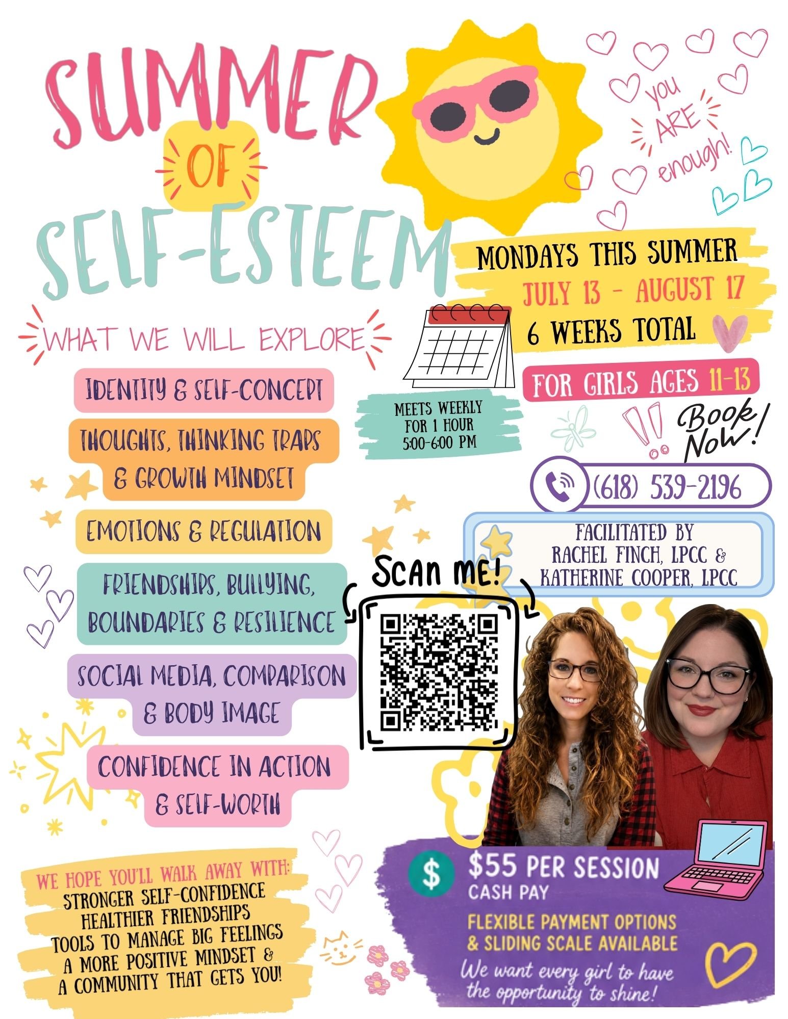 A colorful flyer promoting a self-esteem workshop for girls ages 11-13, offered on Mondays from July 13 to August 17 for 6 weeks. The flyer features a smiling sun with sunglasses, various hearts with positive messages, a calendar, a QR code, and photos of two smiling women. Topics include identity, self-concept, thoughts, feelings, friendships, body image, confidence, and self-worth. The session costs $55 per session with cash pay, and offers flexible payment options. The flyer encourages girls to shine and provides contact information.