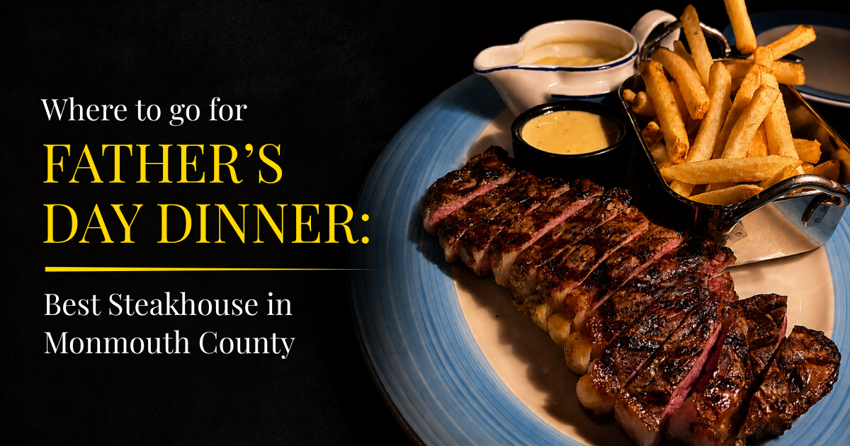 Where to Go for Father’s Day Dinner: Best Steakhouse in Monmouth County