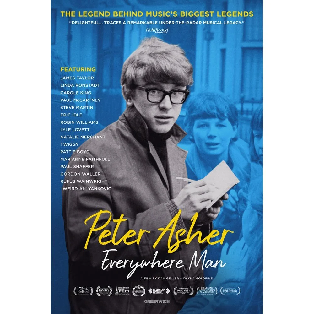 Opens in Bay Area  June 26 
Directed by  Dan Geller and Dayna Goldfine 
Featuring Linda Ronstadt, James Taylor, Carole King, Steve Martin, Paul McCartney, Pattie Boyd, and Peter Asher

Synopsis Blending documentary and musical memoir, Peter Asher: Ev