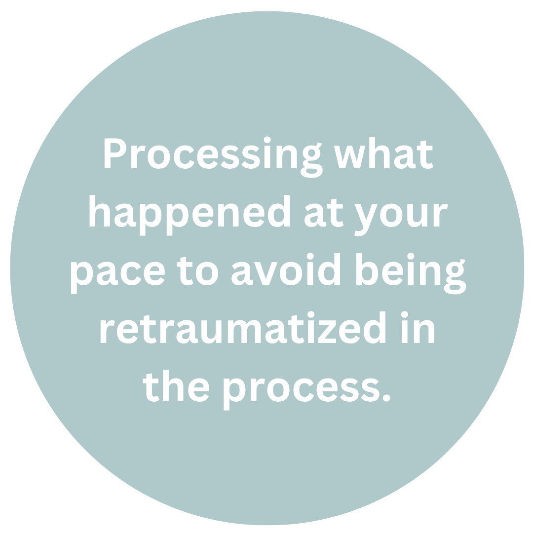 Processing what happened at your pace to avoid being retraumatized in the process.