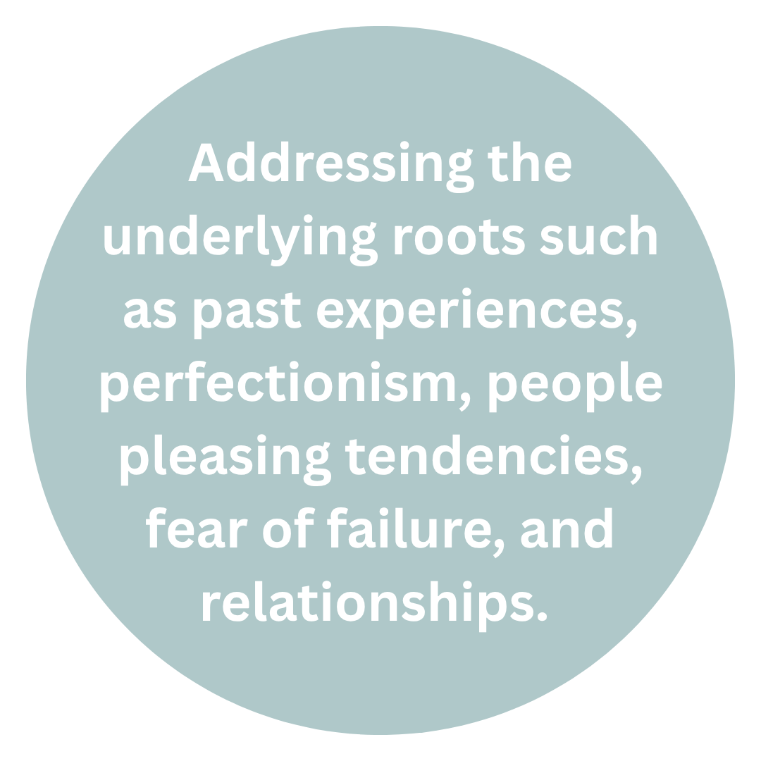 Addressing the underlying roots of anxiety such as past experiences, perfectionism, people pleasing tendencies, fear of failure, and relationships