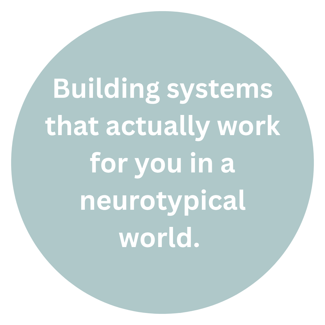 A light blue circular background with white text that reads: 'Building systems that actually work for you in a neurotypical world.'