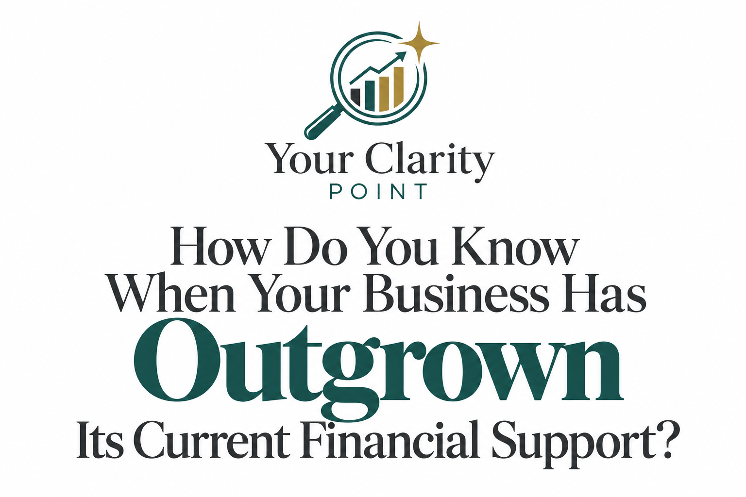 How Do You Know When Your Business Has Outgrown Its Current Financial Support?