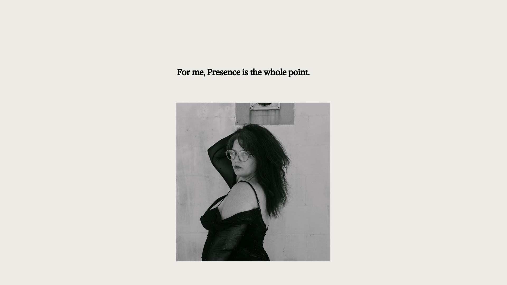 For me, Presence is the whole point.