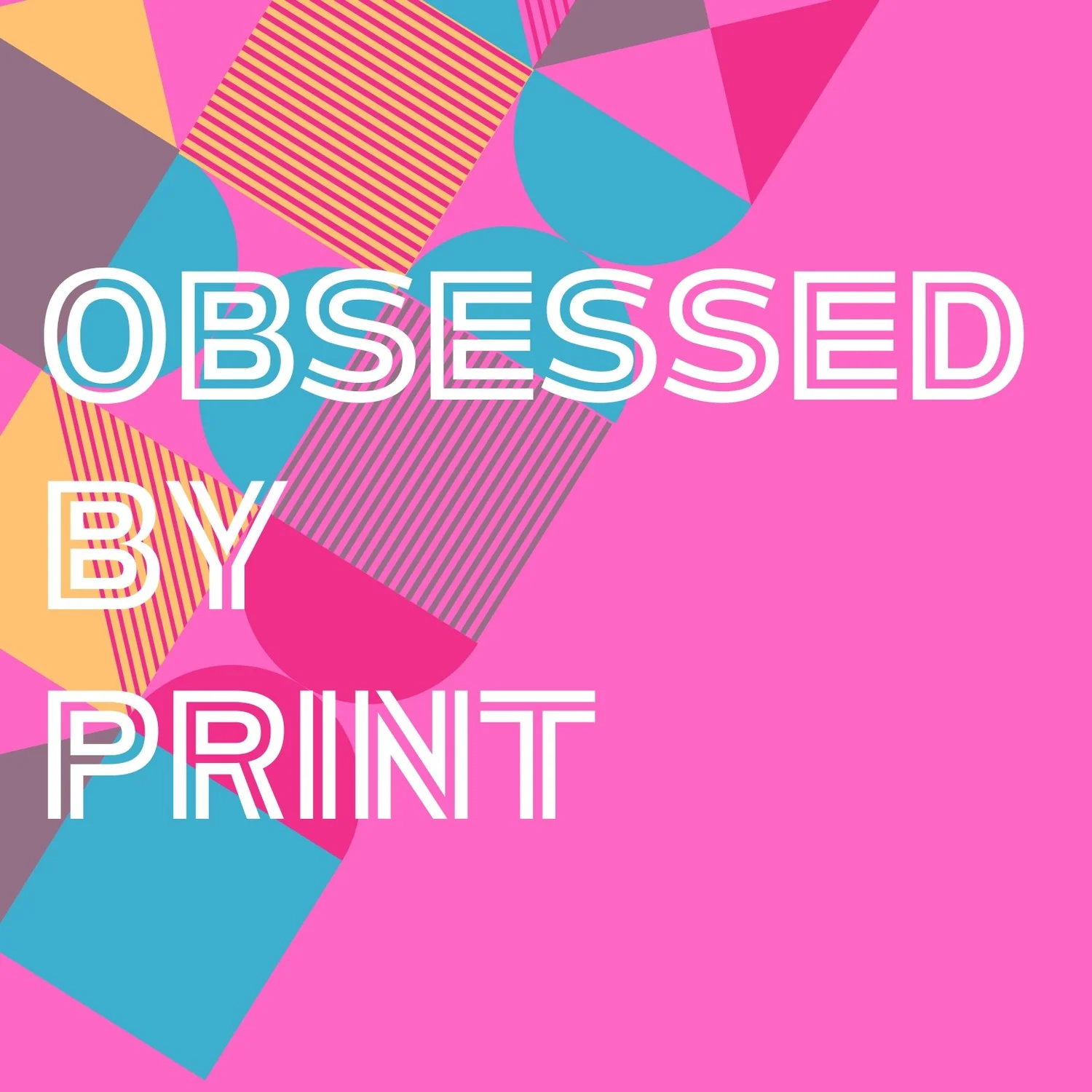 Obsessed by Print 